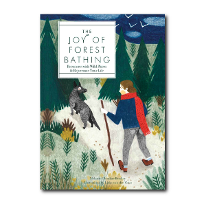 "The Joy of Forest Bathing" by Melanie Choukas Bradley and Lieke van der Vorst. Courtesy Rock Point